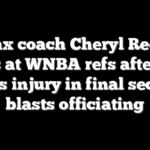 Lynx coach Cheryl Reeve rages at WNBA refs after star suffers injury in final seconds, blasts officiating