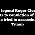 MLB legend Roger Clemens reacts to conviction of man who tried to assassinate Trump