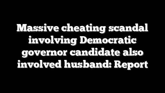 Massive cheating scandal involving Democratic governor candidate also involved husband: Report
