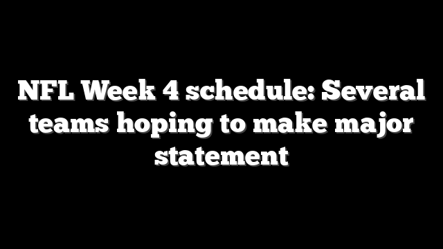 NFL Week 4 schedule: Several teams hoping to make major statement