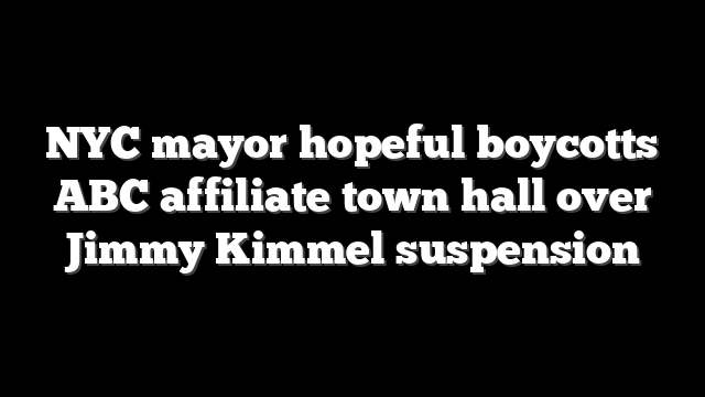 NYC mayor hopeful boycotts ABC affiliate town hall over Jimmy Kimmel suspension