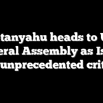 Netanyahu heads to UN General Assembly as Israel faces unprecedented criticism
