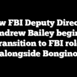 New FBI Deputy Director Andrew Bailey begins transition to FBI role alongside Bongino