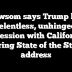Newsom says Trump has ‘relentless, unhinged’ obsession with California during State of the State address