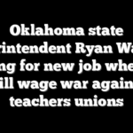 Oklahoma state superintendent Ryan Walters leaving for new job where he will wage war against teachers unions
