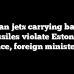 Russian jets carrying ballistic missiles violate Estonian airspace, foreign minister says
