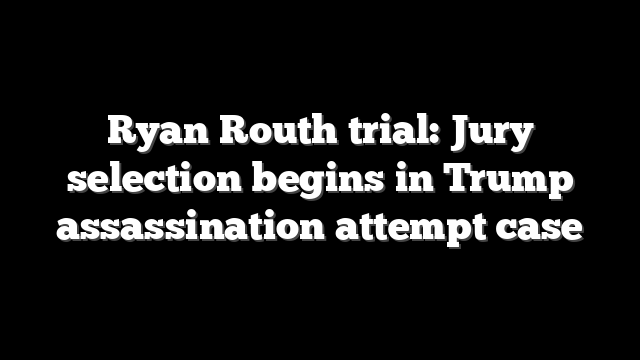 Ryan Routh trial: Jury selection begins in Trump assassination attempt case