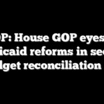 SCOOP: House GOP eyes more Medicaid reforms in second budget reconciliation bill