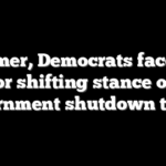 Schumer, Democrats face heat for shifting stance on government shutdown threat
