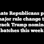 Senate Republicans push major rule change to fast-track Trump nominees in batches this week