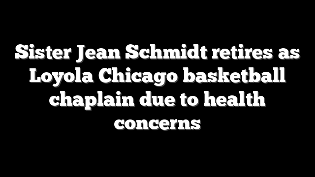 Sister Jean Schmidt retires as Loyola Chicago basketball chaplain due to health concerns