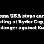 Team USA stops early bleeding at Ryder Cup, but face danger against Europe