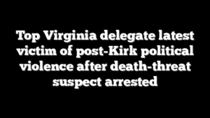 Top Virginia delegate latest victim of post-Kirk political violence after death-threat suspect arrested