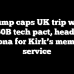 Trump caps UK trip with $350B tech pact, heads to Arizona for Kirk’s memorial service