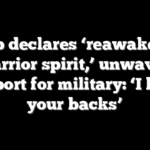 Trump declares ‘reawakening’ of ‘warrior spirit,’ unwavering support for military: ‘I have your backs’