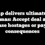 Trump delivers ultimatum to Hamas: Accept deal and release hostages or pay the consequences