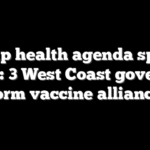 Trump health agenda sparks revolt: 3 West Coast governors form vaccine alliance