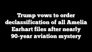 Trump vows to order declassification of all Amelia Earhart files after nearly 90-year aviation mystery