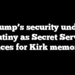 Trump’s security under scrutiny as Secret Service braces for Kirk memorial