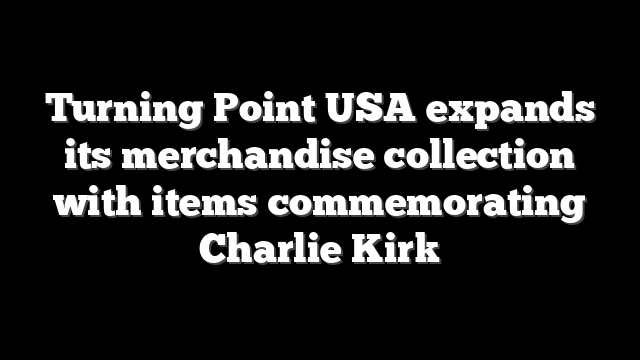 Turning Point USA expands its merchandise collection with items commemorating Charlie Kirk