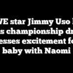 WWE star Jimmy Uso has singles championship dreams, expresses excitement for 1st baby with Naomi