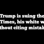 Why Trump is suing the New York Times, his white whale, without citing mistakes
