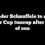 Xander Schauffele to miss Ryder Cup tuneup after birth of son