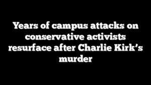 Years of campus attacks on conservative activists resurface after Charlie Kirk’s murder