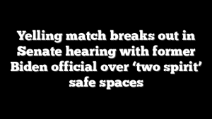 Yelling match breaks out in Senate hearing with former Biden official over ‘two spirit’ safe spaces