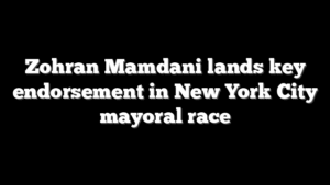 Zohran Mamdani lands key endorsement in New York City mayoral race