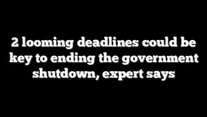 2 looming deadlines could be key to ending the government shutdown, expert says
