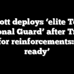 Abbott deploys ‘elite Texas National Guard’ after Trump calls for reinforcements: ‘Ever ready’