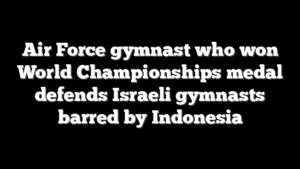 Air Force gymnast who won World Championships medal defends Israeli gymnasts barred by Indonesia