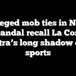 Alleged mob ties in NBA scandal recall La Cosa Nostra’s long shadow over sports
