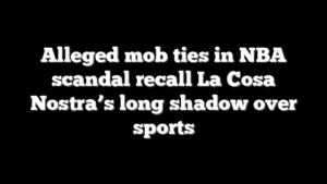 Alleged mob ties in NBA scandal recall La Cosa Nostra’s long shadow over sports