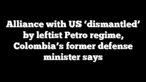 Alliance with US ‘dismantled’ by leftist Petro regime, Colombia’s former defense minister says