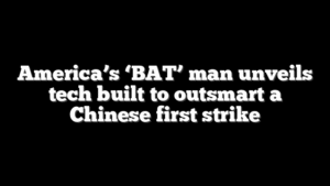 America’s ‘BAT’ man unveils tech built to outsmart a Chinese first strike