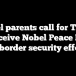 Angel parents call for Trump to receive Nobel Peace Prize for border security efforts