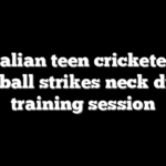 Australian teen cricketer dies after ball strikes neck during training session