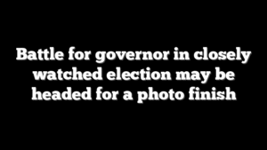 Battle for governor in closely watched election may be headed for a photo finish