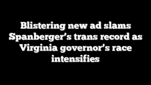 Blistering new ad slams Spanberger’s trans record as Virginia governor’s race intensifies
