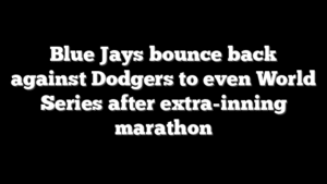 Blue Jays bounce back against Dodgers to even World Series after extra-inning marathon