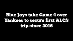 Blue Jays take Game 4 over Yankees to secure first ALCS trip since 2016
