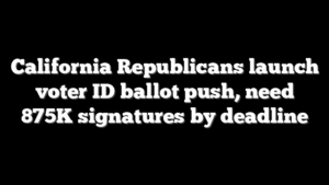 California Republicans launch voter ID ballot push, need 875K signatures by deadline