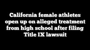 California female athletes open up on alleged treatment from high school after filing Title IX lawsuit