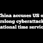 China accuses US of yearslong cyberattack on national time service