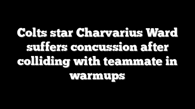 Colts star Charvarius Ward suffers concussion after colliding with teammate in warmups