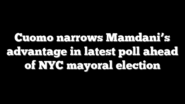 Cuomo narrows Mamdani’s advantage in latest poll ahead of NYC mayoral election