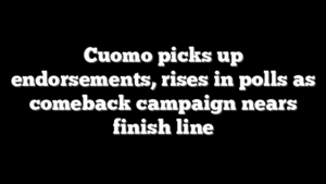 Cuomo picks up endorsements, rises in polls as comeback campaign nears finish line