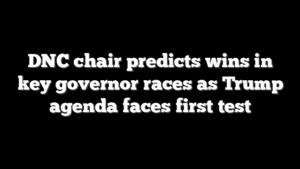 DNC chair predicts wins in key governor races as Trump agenda faces first test